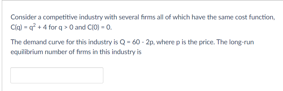 Consider A Competitive Industry With Several Firms All Of Which Have The Same Cost Function C Q Q 4 For Q 0 And 1