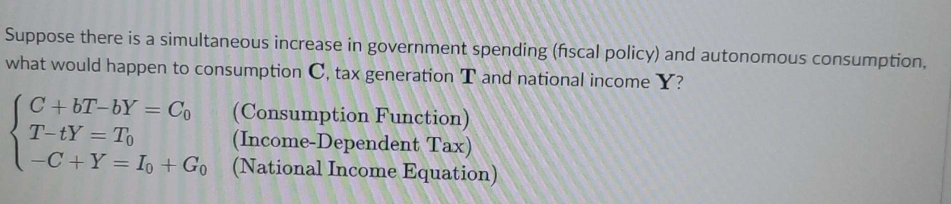 Suppose There Is A Simultaneous Increase In Government Spending Fiscal Policy And Autonomous Consumption What Would H 1