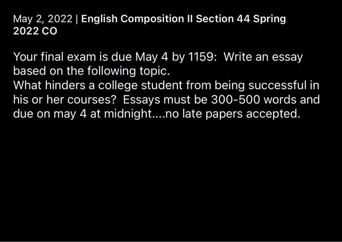May 2 2022 English Composition Ii Section 44 Spring 2022 Co Your Final Exam Is Due May 4 By 1159 Write An Essay Base 1