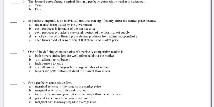 1 The Demand Curve Facing A Typical Firm In A Perfectly Competitive Market Is Horizontal True A B False 2 In Perfec 1