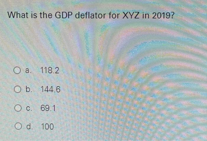The Table Below Contains Information On The Output Of Final Goods And Their Prices For Xyz Use The Information In The T 3