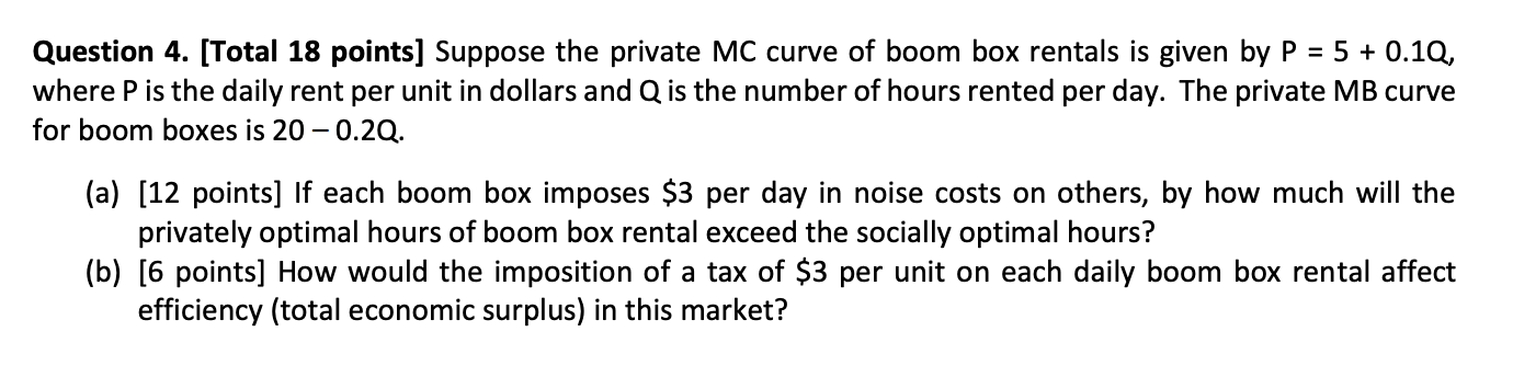 Question 4 Total 18 Points Suppose The Private Mc Curve Of Boom Box Rentals Is Given By P 5 0 1q Where P Is The 1