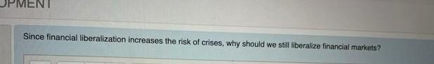 Ment Since Financial Liberalization Increases The Risk Of Crises Why Should We Still Liberalize Financial Markets 1