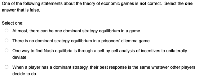 One Of The Following Statements About The Theory Of Economic Games Is Not Correct Select The One Answer That Is False 1