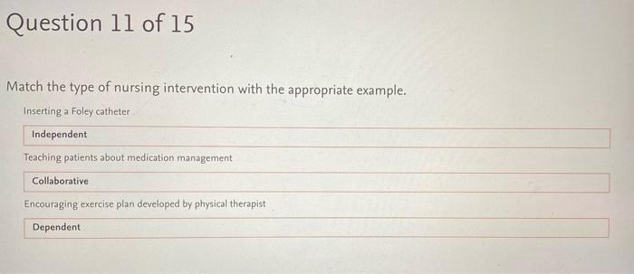 Question 11 Of 15 Match The Type Of Nursing Intervention With The Appropriate Example Inserting A Foley Catheter Indepe 1