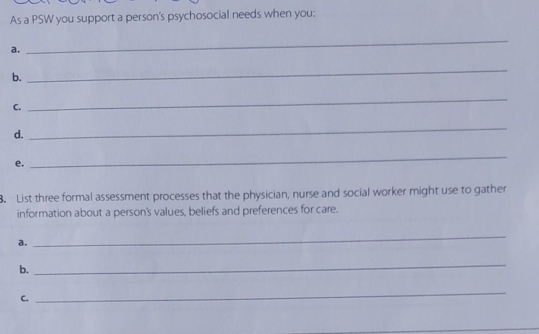 As A Psw You Support A Person S Psychosocial Needs When You A B C D E 3 List Three Formal Assessment Processes Th 1