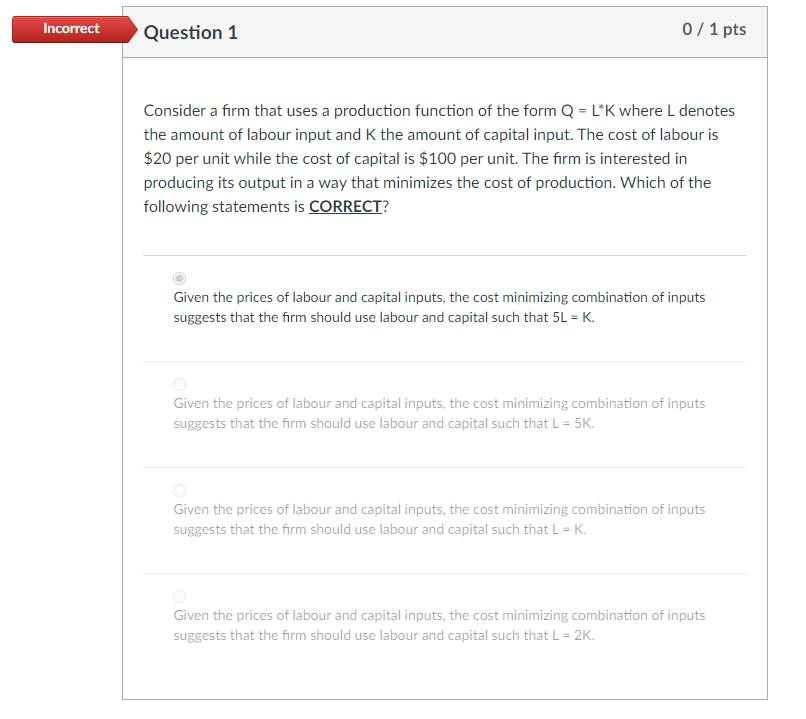 Incorrect Question 1 0 1 Pts Consider A Firm That Uses A Production Function Of The Form Q L K Where L Denotes The Amo 1