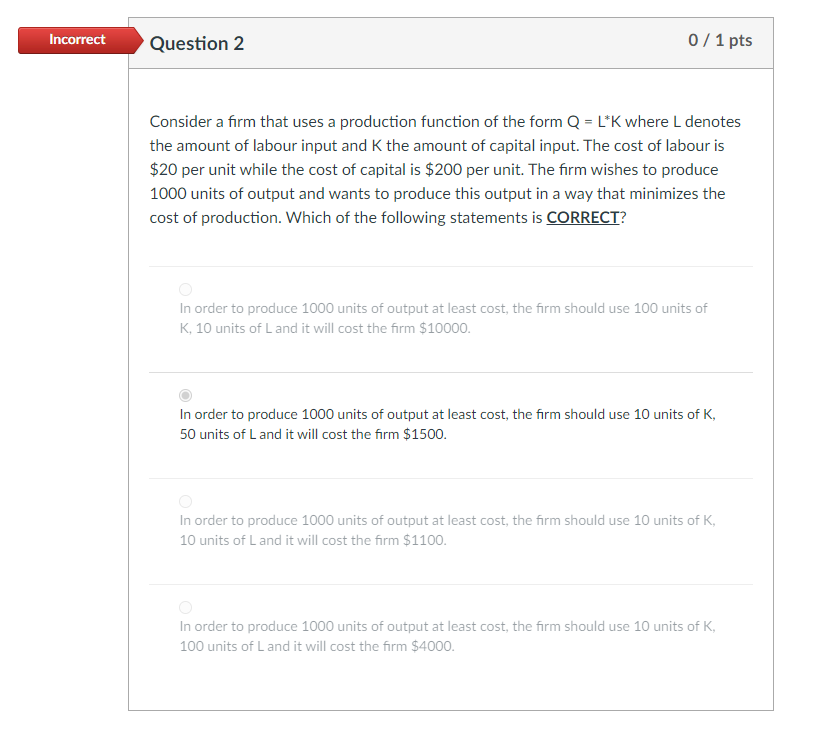 Incorrect Question 2 0 1 Pts Consider A Firm That Uses A Production Function Of The Form Q L K Where L Denotes The Amo 1
