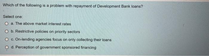 Which Of The Following Are Typical Features Of Loans Made By Development Banks Select One A Short Term High Interest 2