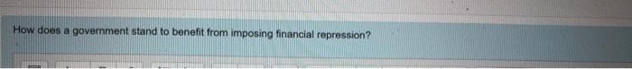 How Does A Government Stand To Benefit From Imposing Financial Repression 1