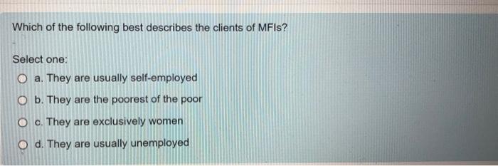 Which Of The Following Is The Least Reliable Indicator Of The Success Of Mfis Select One O A Higher Levels Of Repayme 2