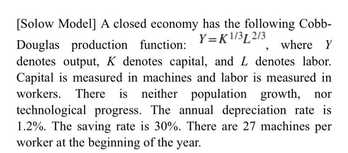 Solow Model A Closed Economy Has The Following Cobb Y K1 3l2 3 Douglas Production Function Where Y Denotes Output K 1