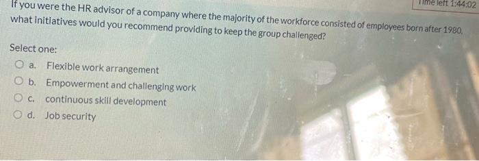 Ime Left 1 44 02 If You Were The Hr Advisor Of A Company Where The Majority Of The Workforce Consisted Of Employees Born 1