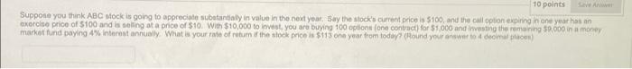 10 Points Suppose You Think Abc Stock Is Going To Appreciate Substantially In Value In The Next Year Say The Stock S Cu 1