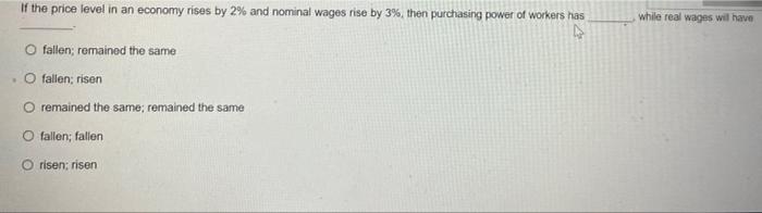 If The Price Level In An Economy Rises By 2 And Nominal Wages Rise By 3 Then Purchasing Power Of Workers Has 4 O Fall 1