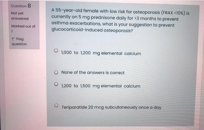 Question 8 Not Yet Answered Marked Out Of 1 A 55 Year Old Female With Low Risk For Osteoporosis Frax 10 Is Currently 1