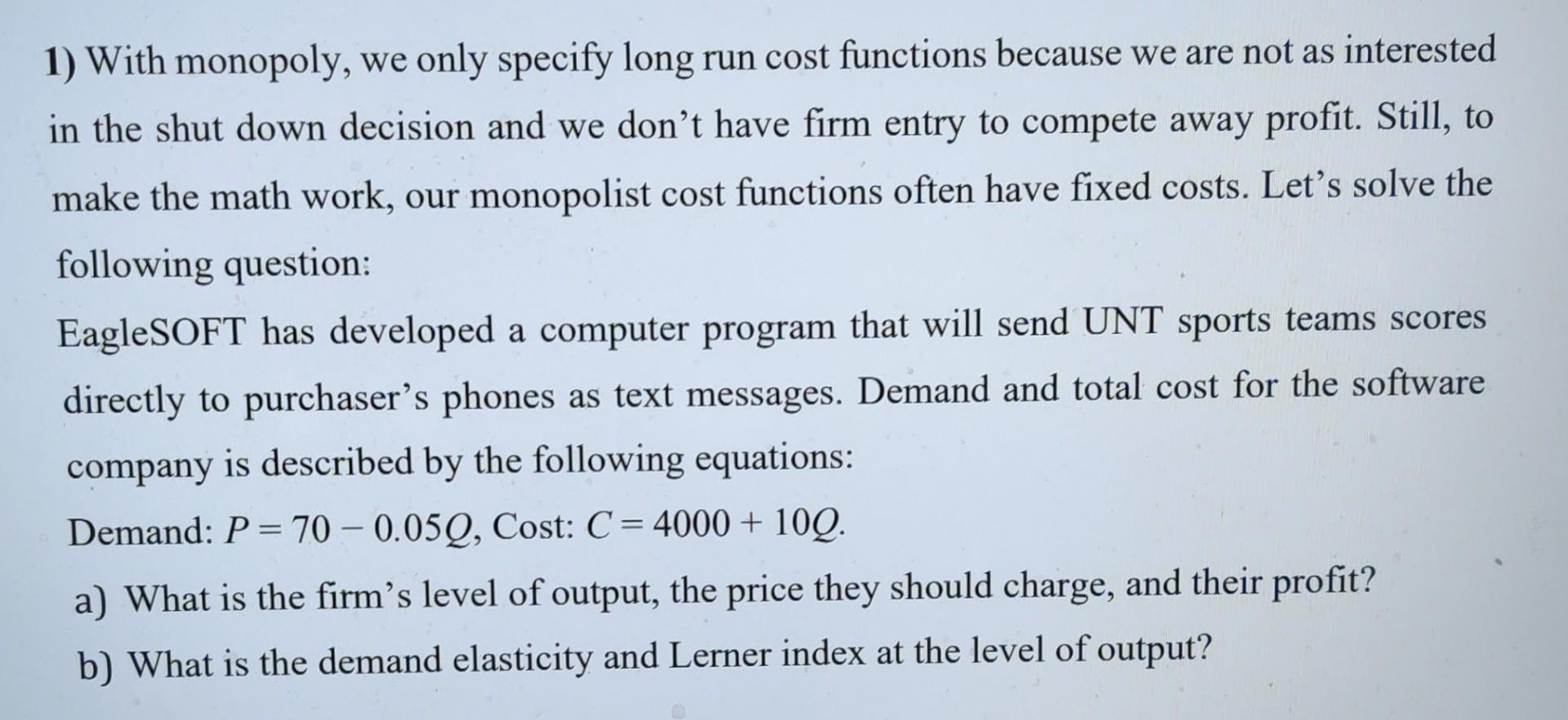 1 With Monopoly We Only Specify Long Run Cost Functions Because We Are Not As Interested In The Shut Down Decision And 1
