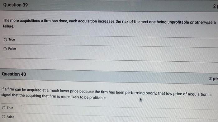 2 F Question 39 The More Acquisitions A Firm Has Done Each Acquisition Increases The Risk Of The Next One Being Unprofi 1