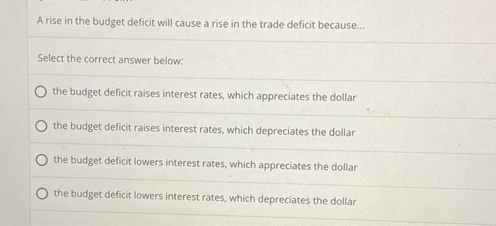 A Rise In The Budget Deficit Will Cause A Rise In The Trade Deficit Because Select The Correct Answer Below The Budg 1