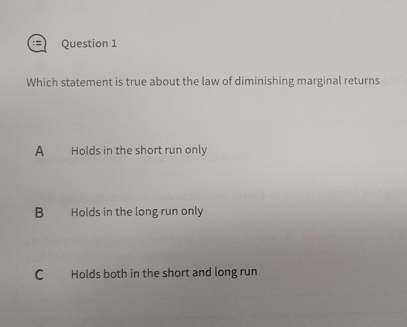 Question 1 Which Statement Is True About The Law Of Diminishing Marginal Returns A Holds In The Short Run Only B Holds 1