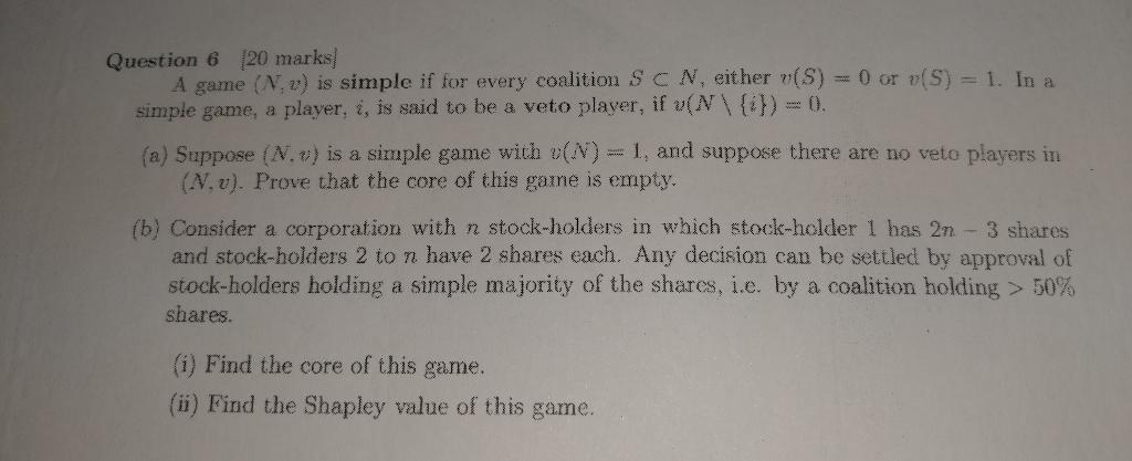 Question 6 20 Marks A Game N V Is Simple If For Every Coalition Sc N Either V S 0 Or V S 1 In A Simple Game 1