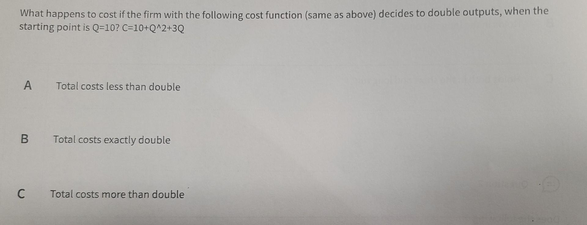 What Happens To Cost If The Firm With The Following Cost Function Same As Above Decides To Double Outputs When The St 1
