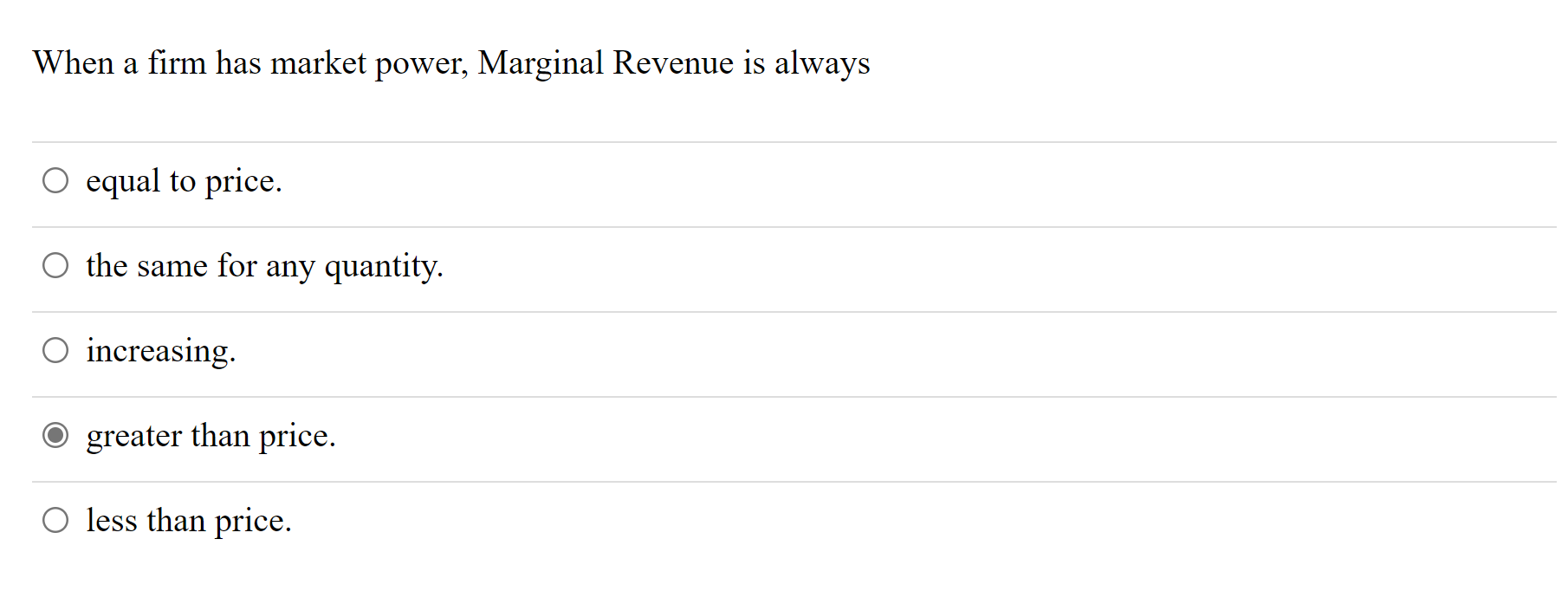 When A Firm Has Market Power Marginal Revenue Is Always O Equal To Price The Same For Any Quantity O Increasing O Gr 1