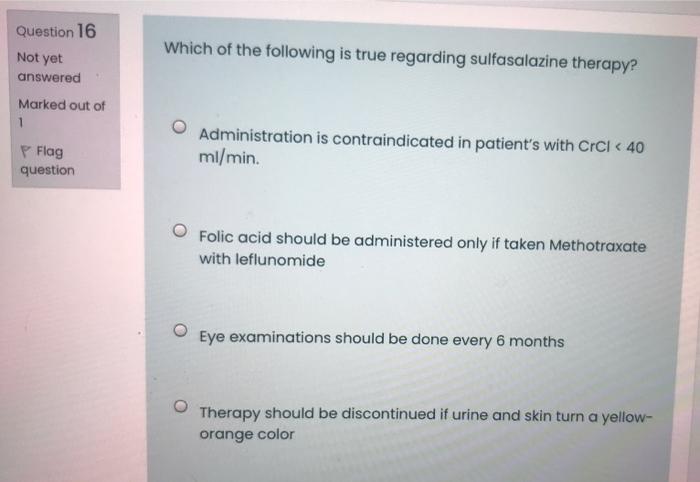 Question 16 Which Of The Following Is True Regarding Sulfasalazine Therapy Not Yet Answered Marked Out Of 1 P Flag Ques 1