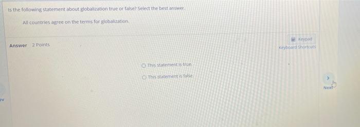 Av Is The Following Statement About Globalization True Or False Select The Best Answer All Countries Agree On The Terms 1