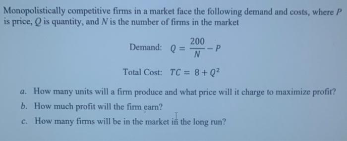Monopolistically Competitive Firms In A Market Face The Following Demand And Costs Where P Is Price Qis Quantity And 1