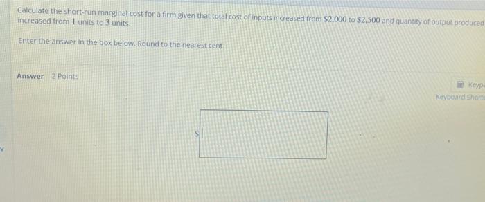 Calculate The Short Run Marginal Cost For A Firm Given That Total Cost Of Inputs Increased From 2 000 To 2 500 And Qua 1