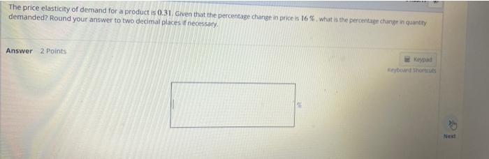 The Price Elasticity Of Demand For A Product Is 0 31 Given That The Percentage Change In Price Is 16 What Is The Per 1