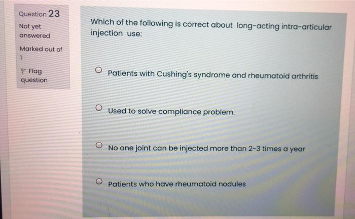 Question 23 Not Yet Answered Marked Out Of Which Of The Following Is Correct About Long Acting Intra Articular Injection 1