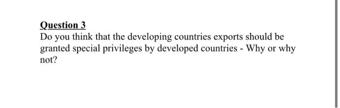 Question 3 Do You Think That The Developing Countries Exports Should Be Granted Special Privileges By Developed Countrie 1