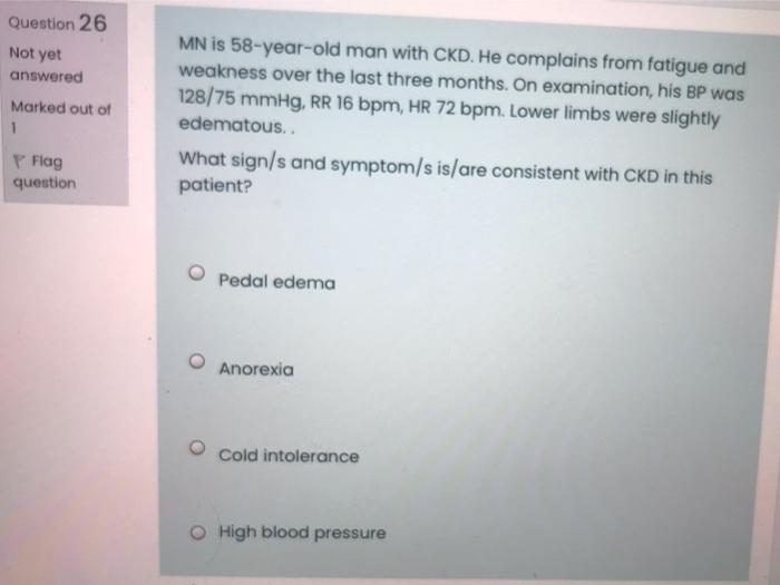 Question 26 Not Yet Answered Marked Out Of 1 Mn Is 58 Year Old Man With Ckd He Complains From Fatigue And Weakness Over 1