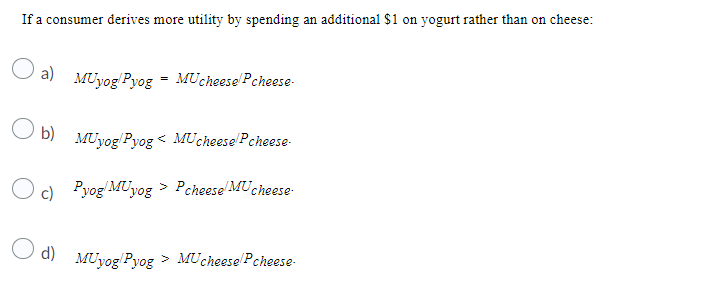 If A Consumer Derives More Utility By Spending An Additional 1 On Yogurt Rather Than On Cheese A Muyog Pyog Muchees 1