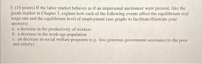 5 10 Points If The Labor Market Behaves As If An Impersonal Auctioneer Were Present Like The Goods Market In Chapter 1