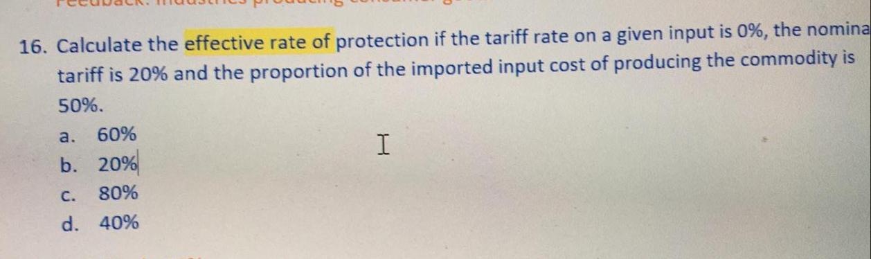 16 Calculate The Effective Rate Of Protection If The Tariff Rate On A Given Input Is 0 The Nomina Tariff Is 20 And T 1