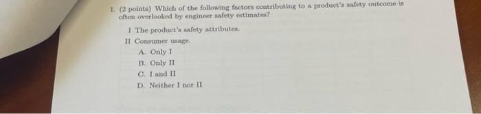 1 2 Points Which Of The Following Factors Contributing To A Product S Safety Outcome Is Often Overlooked By Engineer 1