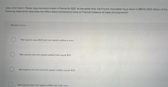 Jose Who Lives In Texas Buys Bonbons Made In France For 25 At The Same Time The French Chocolatier Buys Stock In Ib 1