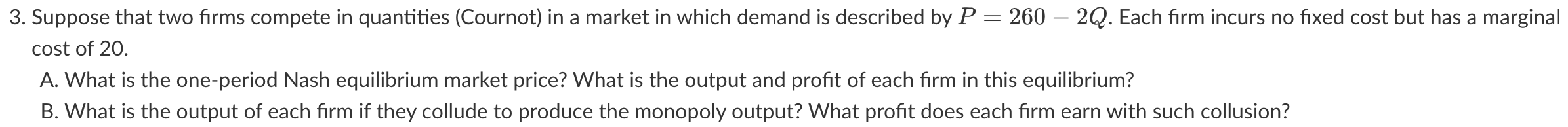 3 Suppose That Two Firms Compete In Quantities Cournot In A Market In Which Demand Is Described By P 260 2q Each 1