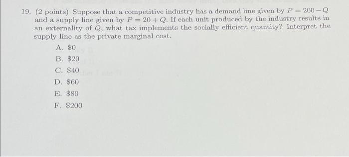 19 2 Points Suppose That A Competitive Industry Has A Demand Line Given By P 200 Q And A Supply Line Given By P 2 1