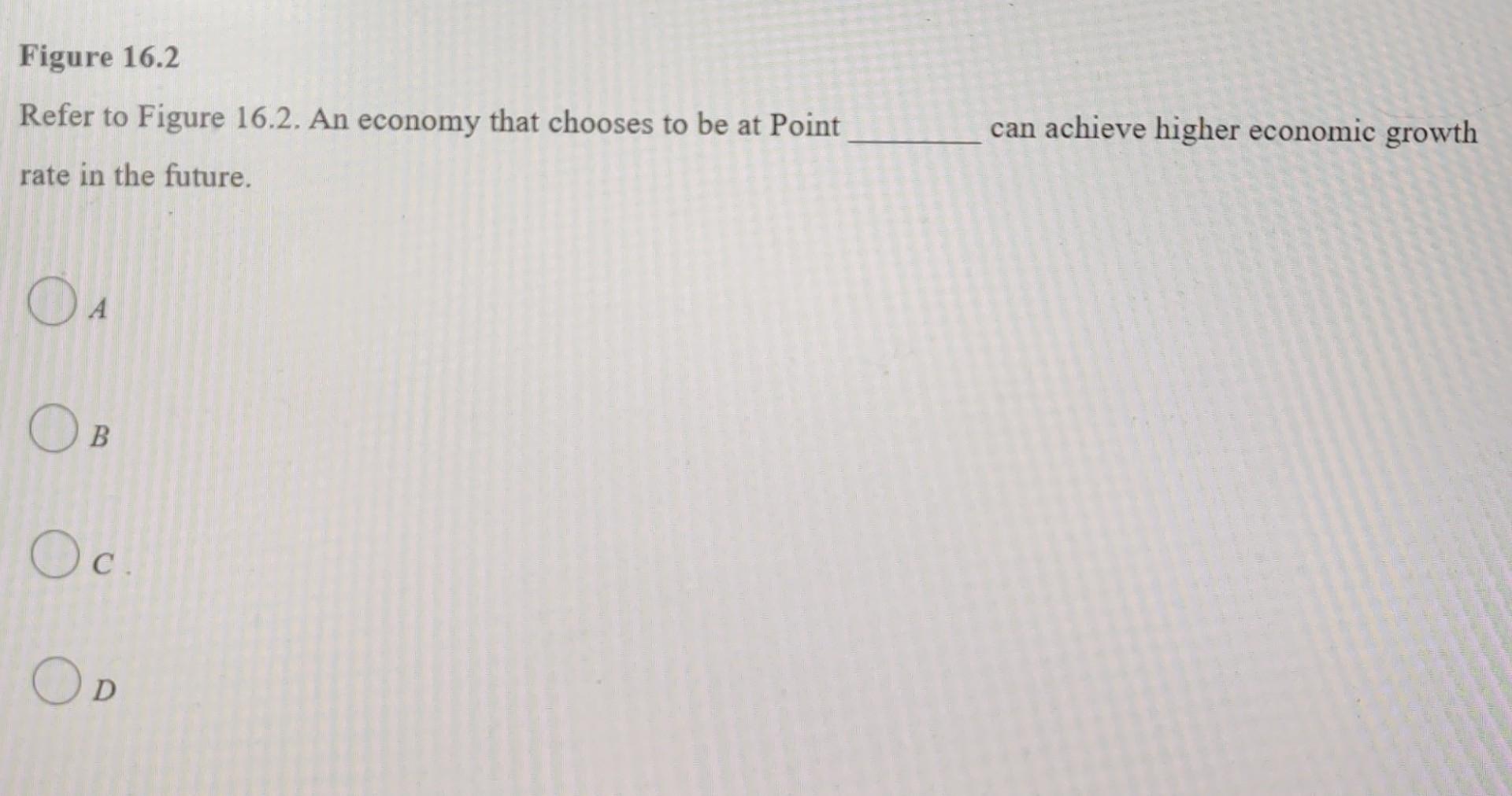 Refer To The Information Provided In Figure 16 2 Below To Answer The Question S That Follow B D Investment Goods A Ppf 2