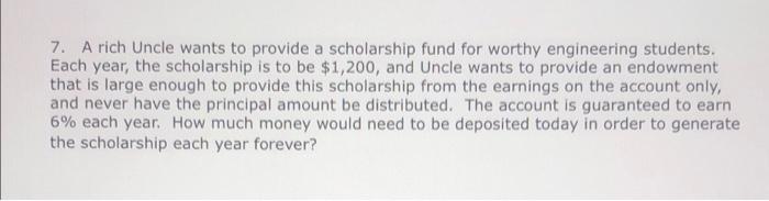 7 A Rich Uncle Wants To Provide A Scholarship Fund For Worthy Engineering Students Each Year The Scholarship Is To Be 1