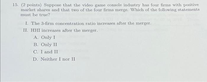 15 2 Points Suppose That The Video Game Console Industry Has Four Firms With Positive Market Shares And That Two Of T 1