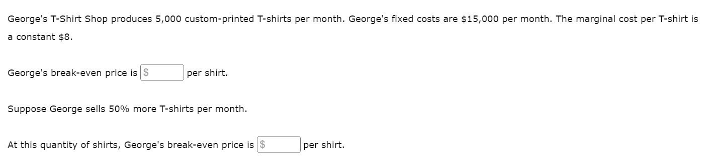 George S T Shirt Shop Produces 5 000 Custom Printed T Shirts Per Month George S Fixed Costs Are 15 000 Per Month The 1