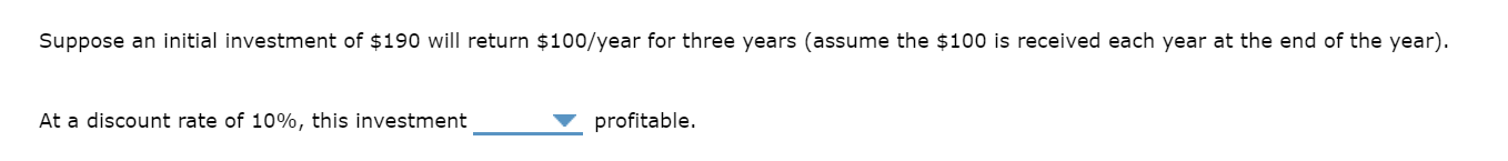 Suppose An Initial Investment Of 190 Will Return 100 Year For Three Years Assume The 100 Is Received Each Year At Th 1