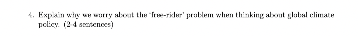 4 Explain Why We Worry About The Free Rider Problem When Thinking About Global Climate Policy 2 4 Sentences 1