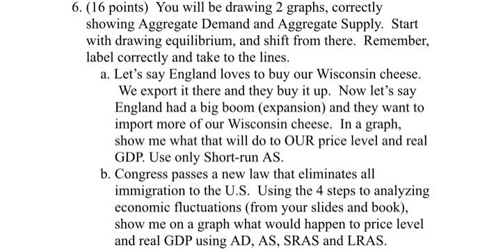 6 16 Points You Will Be Drawing 2 Graphs Correctly Showing Aggregate Demand And Aggregate Supply Start With Drawing 1