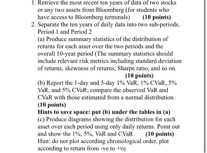 1 Retrieve The Most Recent Ten Years Of Data Of Two Stocks Or Any Two Assets From Bloomberg For Students Who Have Acce 1
